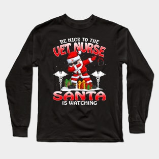 Be Nice To The Vet Nurse Santa is Watching Long Sleeve T-Shirt